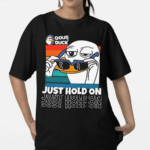 Doug The Duck Just Hold On Shirt