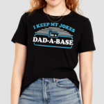 I Keep My Jokes In A Dad A Base Shirt