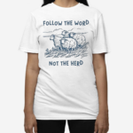 Follow The Word Not The Herd Sheep Shirt