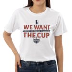 We Want The Cup Edmonton Oilers 2024 Shirt