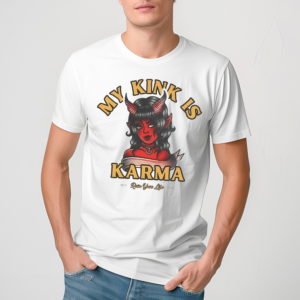 My Kink Is Karma Shirt