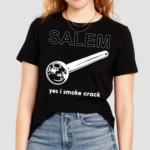 Salem Yes I Smoke Crack Shirt