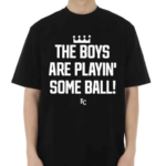 The Boys Are Playin Some Ball KC Royals Shirt