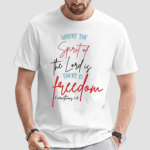 Where The Spirit Of The Lord Is There Freedom Shirt