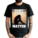 Hairy Flaps Matter Shirt