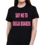 Say No To Ouija Boards Shirt