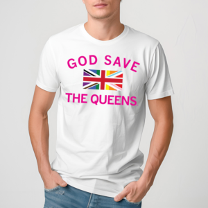 God Save The Queens Shirt