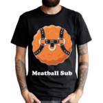 Meatball Sub Funny Sandwich Meatball Guy Shirt