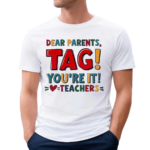 Retro Dear Parents Tag Youre It Teacher Shirt