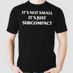 Its Not Small Its Just Subcompact