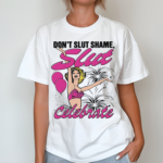 Girl Dont Slut Shame Slut Celebrate Shirt