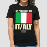 My Pronouns Are Italy 2024 Shirt