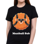 Meatball Sub Funny Sandwich Meatball Guy Shirt