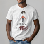 Mii Need A Dr Pepper Est 1885 Shirt