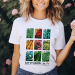 Let It Grow Let The Garden Rage On Shirt
