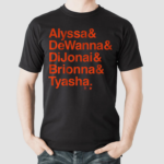 Alyssa And Dewanna And Dijonai And Brionna And Tyasha shirt