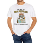 We Are All Trembling Chihuahuas In God’s Designer Handbag Shirt