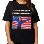 I Got Blocked By @Valentinaforsos Shirt