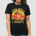 John Wayne The Hell I Wont shirt