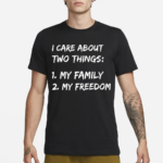 Awesome I Care About Two Things 1 My Family 2 My Freedom Shirt