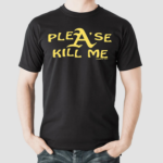 Please Kill Me Honeytv Shirt