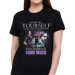 Keanu Reeves Always Be Yourself Unless You Can Be John Wick Shirt