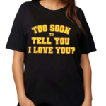 Rick Too Soon To Tell You I Love You Shirt