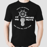 The Fighter And The Kid Crist Calabasas It Me Drives Nuts We Talk All The Time Shirt