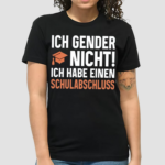 Ich Gender Nicht Ich Habe Einen Schulabschluss Shirt