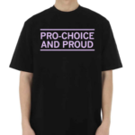 Pro Choice And Proud Shirt