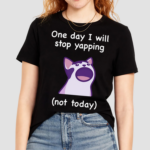 Mona Mauve Cat One Day I Will Stop Yapping Not Today Shirt