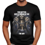 You Better Quit Staring At Me I Am Shy Shirt