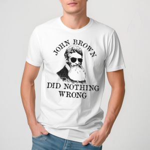 John Brown Did Nothing Wrong Shirt