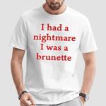 Banter Baby I Had A Nightmare That I Was Brunette Pro Shirt