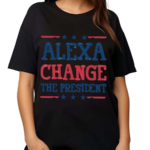 Alexa Change The President-president Shirt