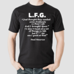 LFG Just Thought They Needed Some Profanity In Their Life Shirt