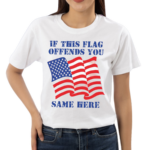 If This Flag Offends You Same Here America Flag Shirt