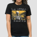 It Is What It Is Skeleton Washed Shirt