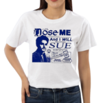 Dose Me And I Will Most Certainly Sue Funny Shirt