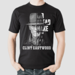 Clint Eastwood Go Head Make My Day Shirt