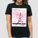 Lionel Messi Claims His Throne As Major League Soccer Player Of The Month Shirt
