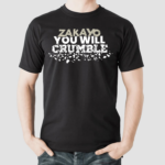 Zakayo You Will Crumble Shirt