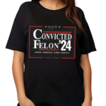 Zeek Arkham Convicted Felon 24 Make America Sane Again Shirt