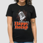 We’ll Be Back With The Happy Recap Shirt