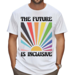 The Future Is Inclusive Pride Ally LGBTQ Shirt