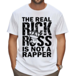 The Real Rick Ross Is Not Rapper Shirt