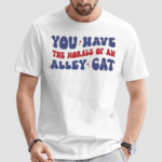 You Have the Morals of an Alley Cat Debate Humor Shirt