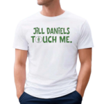 Aidan Kearney Wearing Jill Daniels Touched Me Shirt