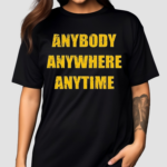 Anybody Anywhere Anytime Shirt