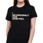 I Unconditionally Love Javier Baez Shirt